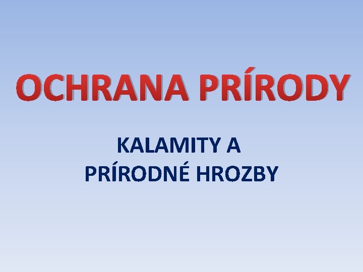 OCHRANA PRÍRODY KALAMITY A PRÍRODNÉ HROZBY 