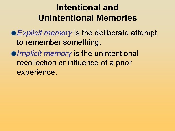 Intentional and Unintentional Memories Explicit memory is the deliberate attempt to remember something. Implicit Intentional and Unintentional Memories Explicit memory is the deliberate attempt to remember something. Implicit