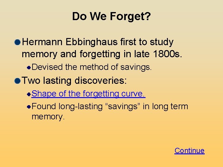 Do We Forget? Hermann Ebbinghaus first to study memory and forgetting in late 1800 Do We Forget? Hermann Ebbinghaus first to study memory and forgetting in late 1800
