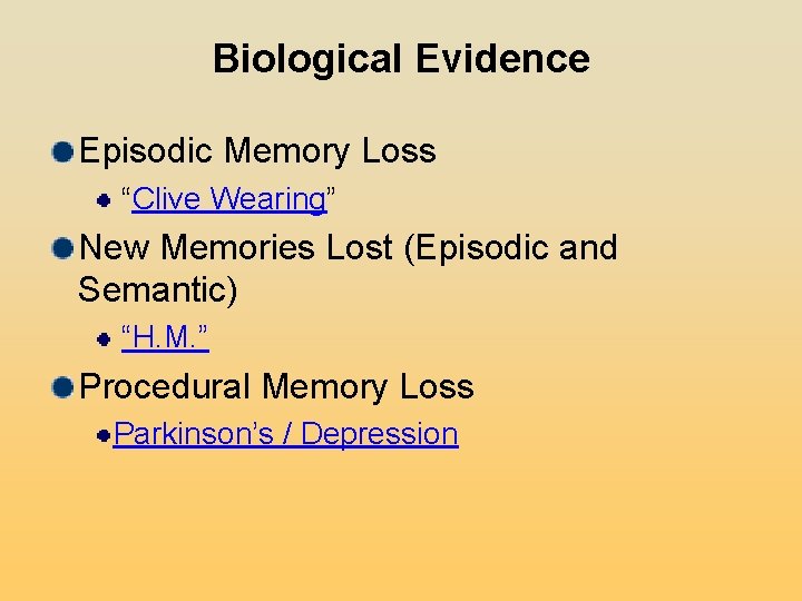 Biological Evidence Episodic Memory Loss “Clive Wearing” New Memories Lost (Episodic and Semantic) “H. Biological Evidence Episodic Memory Loss “Clive Wearing” New Memories Lost (Episodic and Semantic) “H.