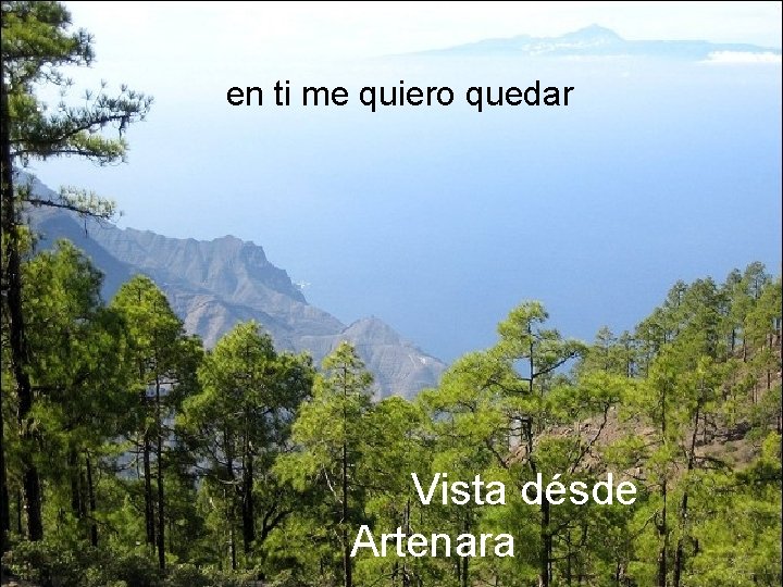 … en ti me quiero quedar Vista désde Artenara 