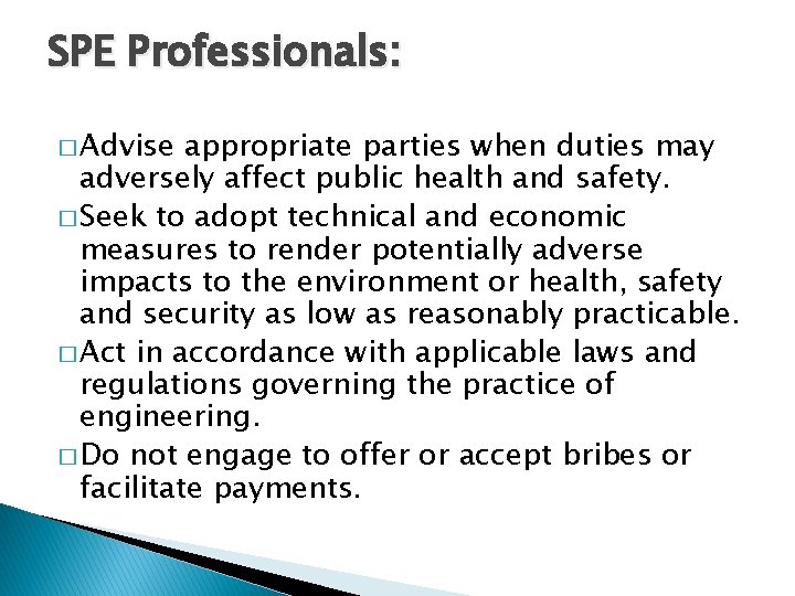 SPE Professionals: � Advise appropriate parties when duties may adversely affect public health and
