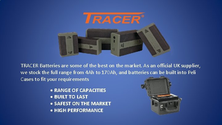 TRACER Batteries are some of the best on the market. As an official UK