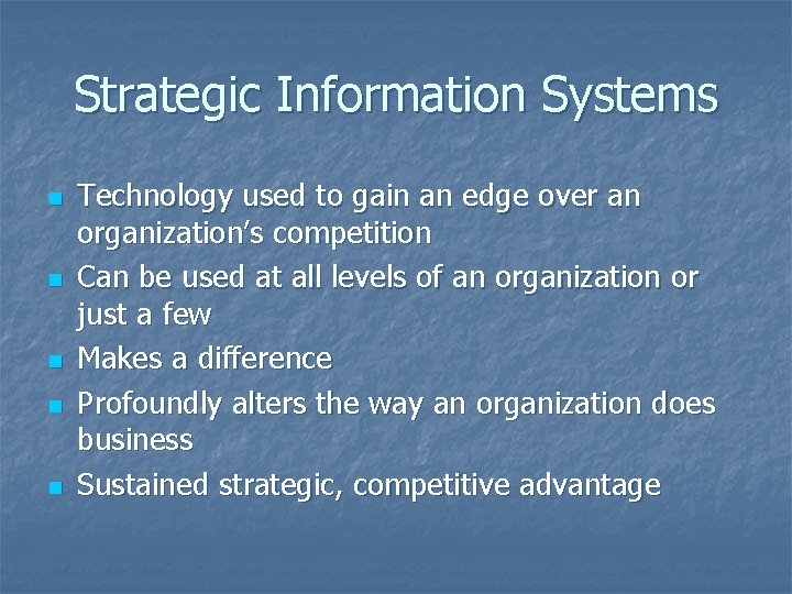 Strategic Information Systems n n n Technology used to gain an edge over an