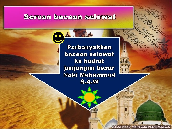 Seruan bacaan selawat Perbanyakkan bacaan selawat ke hadrat junjungan besar Nabi Muhammad S. A.