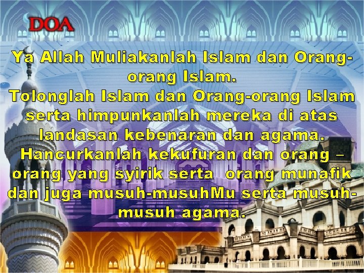 Ya Allah Muliakanlah Islam dan Orangorang Islam. Tolonglah Islam dan Orang-orang Islam serta himpunkanlah