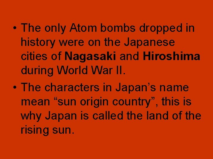  • The only Atom bombs dropped in history were on the Japanese cities