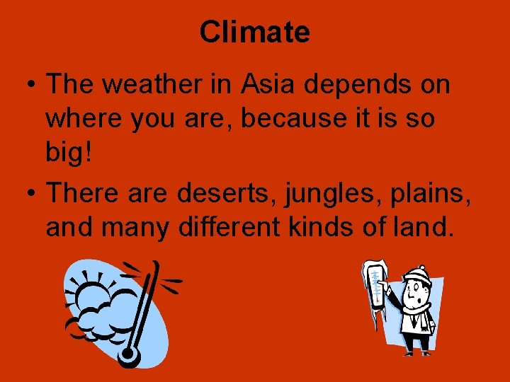 Climate • The weather in Asia depends on where you are, because it is