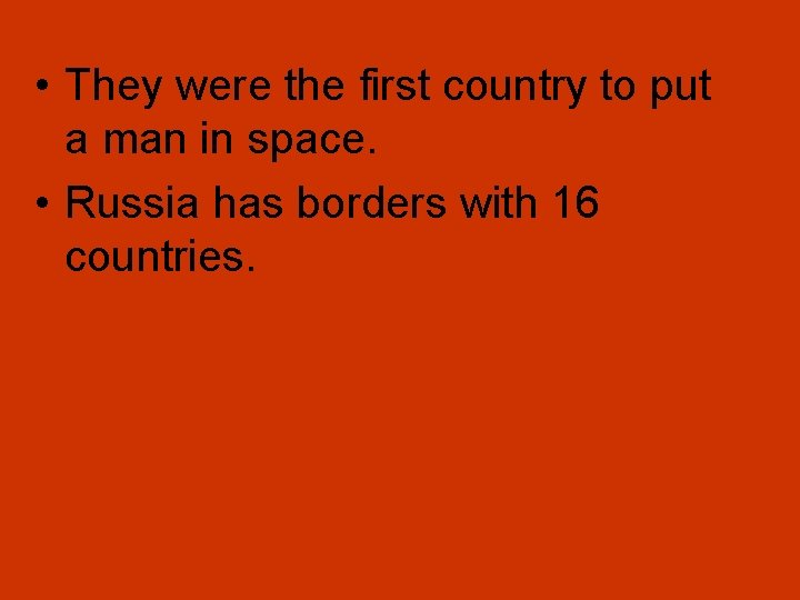  • They were the first country to put a man in space. •