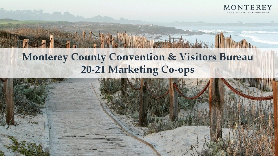 Monterey County Convention & Visitors Bureau 20 -21 Marketing Co-ops 