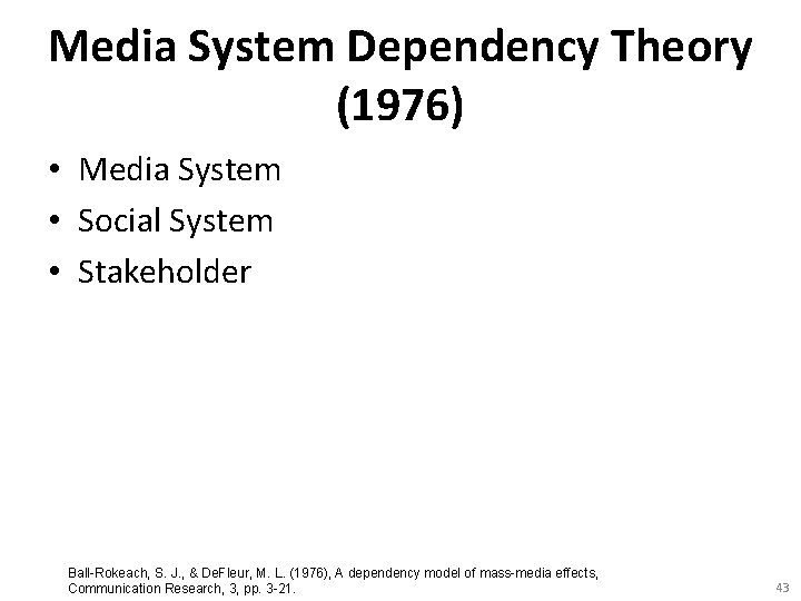 Media System Dependency Theory (1976) • Media System • Social System • Stakeholder Ball-Rokeach,