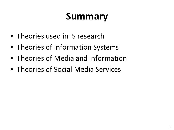 Summary • • Theories used in IS research Theories of Information Systems Theories of