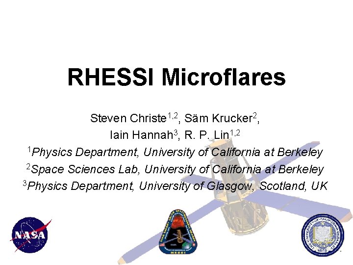 RHESSI Microflares Steven Christe 1, 2, Säm Krucker 2, Iain Hannah 3, R. P.