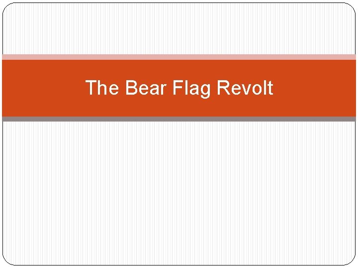 The Bear Flag Revolt 