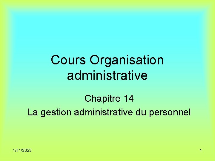 Cours Organisation administrative Chapitre 14 La gestion administrative du personnel 1/11/2022 1 
