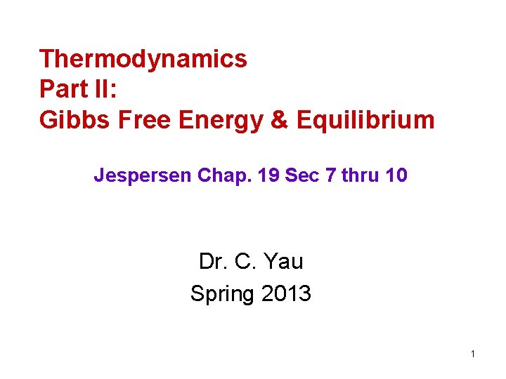Thermodynamics Part II: Gibbs Free Energy & Equilibrium Jespersen Chap. 19 Sec 7 thru