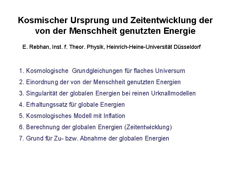 Kosmischer Ursprung und Zeitentwicklung der von der Menschheit genutzten Energie E. Rebhan, Inst. f.