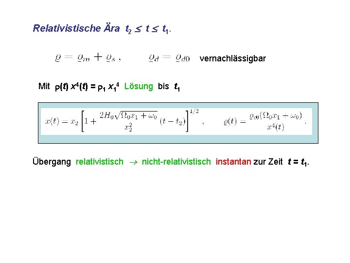 Relativistische Ära t 2 t t 1. vernachlässigbar Mit (t) x 4(t) = 1