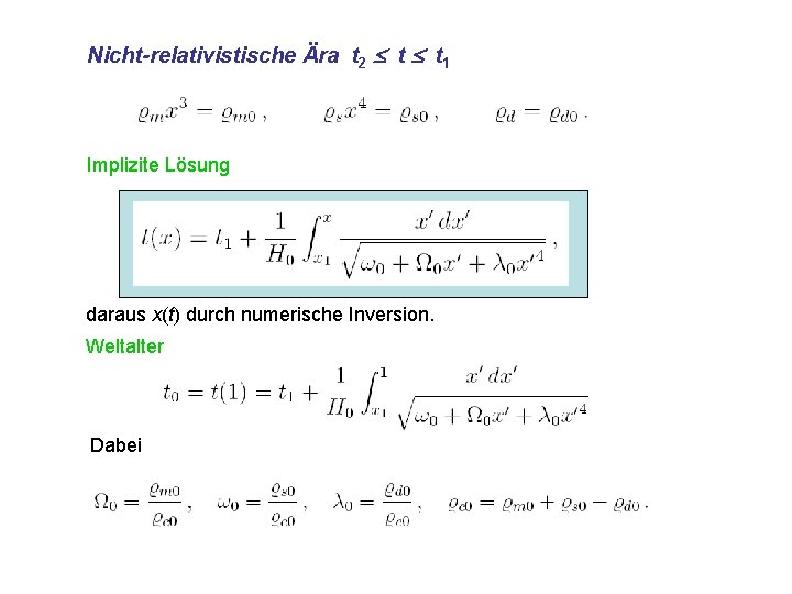 Nicht-relativistische Ära t 2 t t 1 Implizite Lösung daraus x(t) durch numerische Inversion.