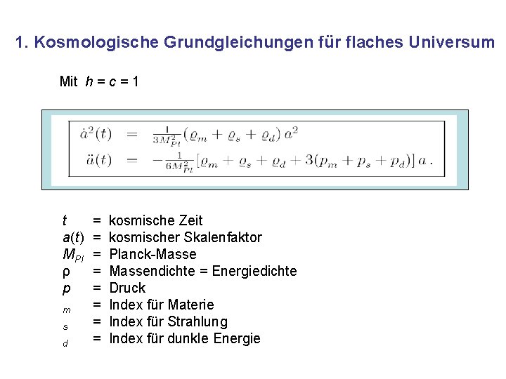 1. Kosmologische Grundgleichungen für flaches Universum Mit h = c = 1 t a(t)