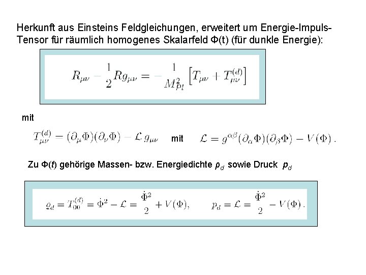 Herkunft aus Einsteins Feldgleichungen, erweitert um Energie-Impuls. Tensor für räumlich homogenes Skalarfeld Ф(t) (für