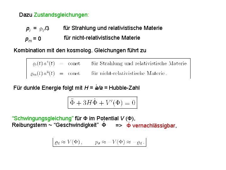 Dazu Zustandsgleichungen: pi = i /3 für Strahlung und relativistische Materie pm = 0