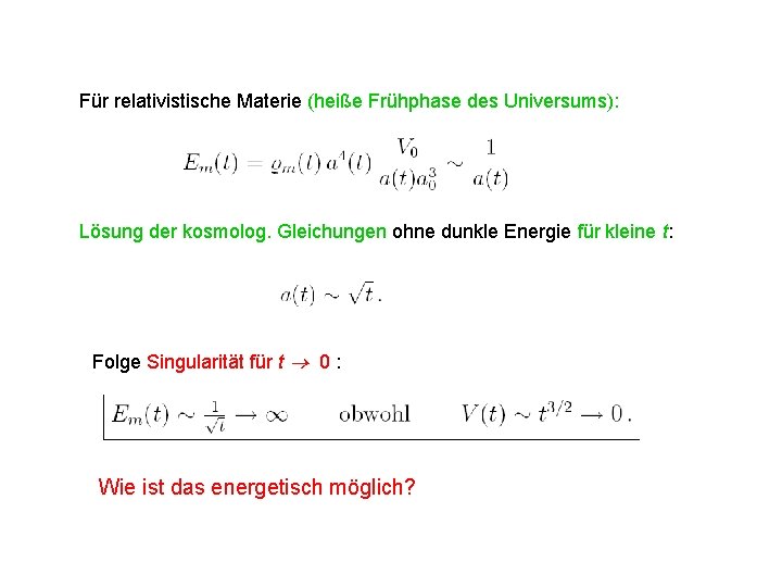 Für relativistische Materie (heiße Frühphase des Universums): Lösung der kosmolog. Gleichungen ohne dunkle Energie