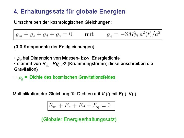 4. Erhaltungssatz für globale Energien Umschreiben der kosmologischen Gleichungen: (0 -0 -Komponente der Feldgleichungen).