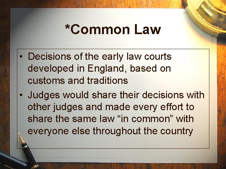 *Common Law • Decisions of the early law courts developed in England, based on