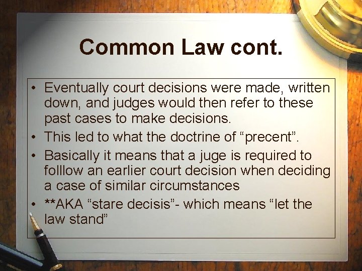 Common Law cont. • Eventually court decisions were made, written down, and judges would