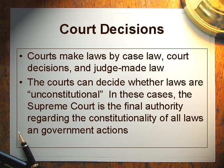 Court Decisions • Courts make laws by case law, court decisions, and judge-made law