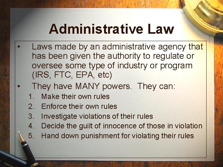 Administrative Law • • Laws made by an administrative agency that has been given