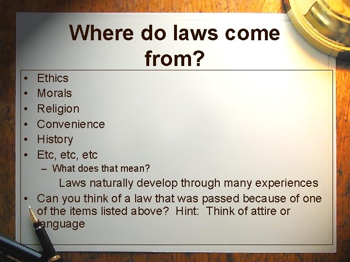 Where do laws come from? • • • Ethics Morals Religion Convenience History Etc,