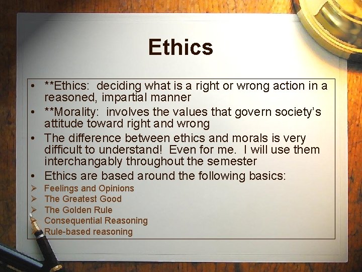 Ethics • **Ethics: deciding what is a right or wrong action in a reasoned,