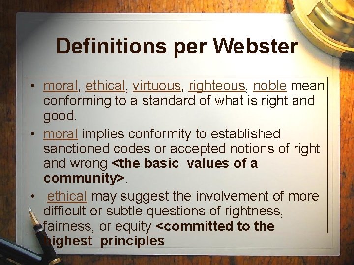 Definitions per Webster • moral, ethical, virtuous, righteous, noble mean conforming to a standard