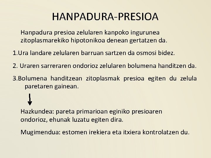 HANPADURA-PRESIOA Hanpadura presioa zelularen kanpoko ingurunea zitoplasmarekiko hipotonikoa denean gertatzen da. 1. Ura landare