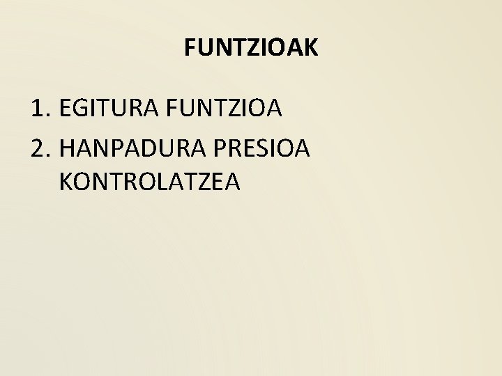 FUNTZIOAK 1. EGITURA FUNTZIOA 2. HANPADURA PRESIOA KONTROLATZEA 