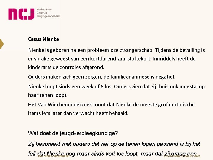 Casus Nienke is geboren na een probleemloze zwangerschap. Tijdens de bevalling is er sprake