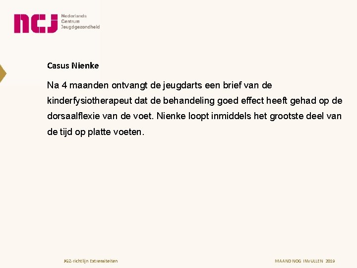 Casus Nienke Na 4 maanden ontvangt de jeugdarts een brief van de kinderfysiotherapeut dat