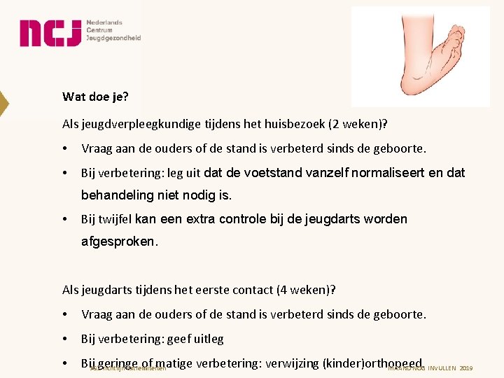 Wat doe je? Als jeugdverpleegkundige tijdens het huisbezoek (2 weken)? • Vraag aan de