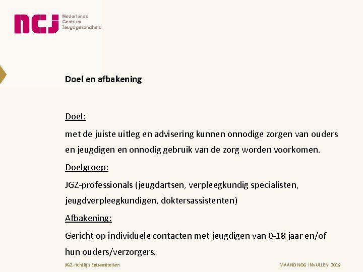 Doel en afbakening Doel: met de juiste uitleg en advisering kunnen onnodige zorgen van