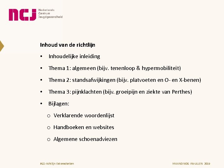 Inhoud van de richtlijn • Inhoudelijke inleiding • Thema 1: algemeen (bijv. tenenloop &