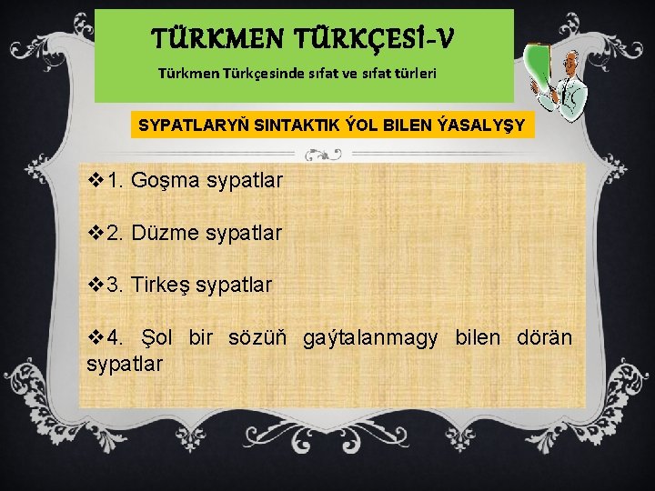 TÜRKMEN TÜRKÇESİ-V Türkmen Türkçesinde sıfat ve sıfat türleri SYPATLARYŇ SINTAKTIK ÝOL BILEN ÝASALYŞY v