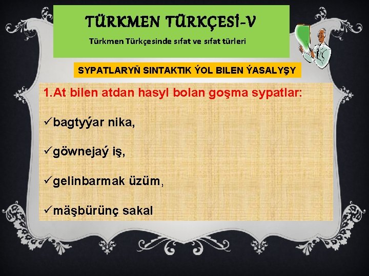 TÜRKMEN TÜRKÇESİ-V Türkmen Türkçesinde sıfat ve sıfat türleri SYPATLARYŇ SINTAKTIK ÝOL BILEN ÝASALYŞY 1.