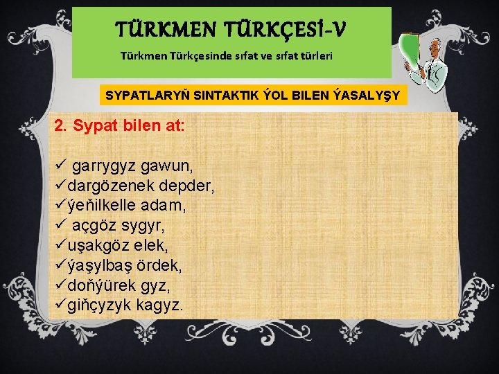 TÜRKMEN TÜRKÇESİ-V Türkmen Türkçesinde sıfat ve sıfat türleri SYPATLARYŇ SINTAKTIK ÝOL BILEN ÝASALYŞY 2.
