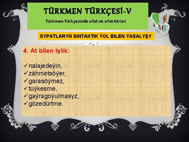 TÜRKMEN TÜRKÇESİ-V Türkmen Türkçesinde sıfat ve sıfat türleri SYPATLARYŇ SINTAKTIK ÝOL BILEN ÝASALYŞY 4.