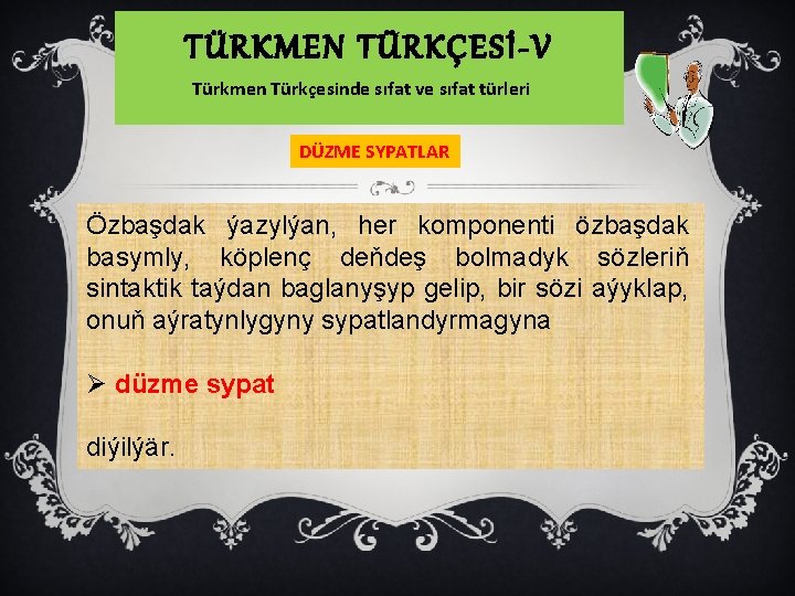 TÜRKMEN TÜRKÇESİ-V Türkmen Türkçesinde sıfat ve sıfat türleri DÜZME SYPATLAR Özbaşdak ýazylýan, her komponenti