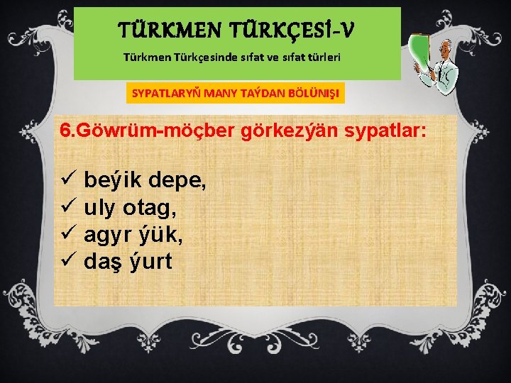 TÜRKMEN TÜRKÇESİ-V Türkmen Türkçesinde sıfat ve sıfat türleri SYPATLARYŇ MANY TAÝDAN BÖLÜNIŞI 6. Göwrüm-möçber