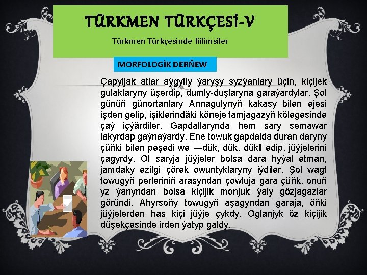 TÜRKMEN TÜRKÇESİ-V Türkmen Türkçesinde fiilimsiler MORFOLOGİK DERŇEW Çapyljak atlar aýgytly ýaryşy syzýanlary üçin, kiçijek