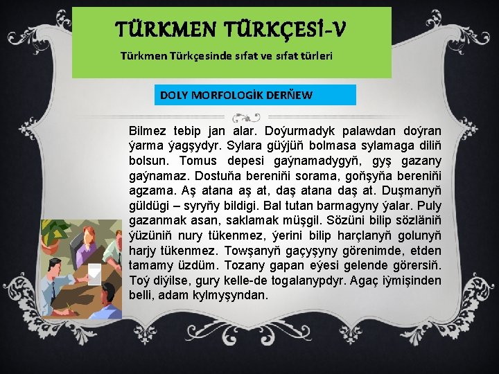 TÜRKMEN TÜRKÇESİ-V Türkmen Türkçesinde sıfat ve sıfat türleri DOLY MORFOLOGİK DERŇEW Bilmez tebip jan